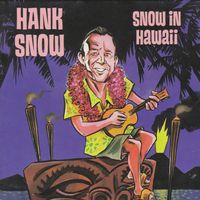 Hank Snow - Snow In Hawaii [Compilation]